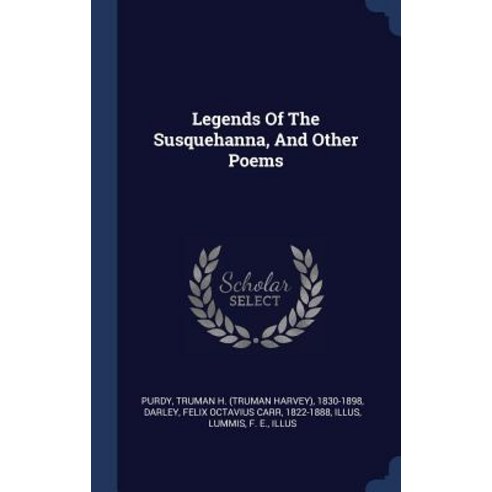 Legends of the Susquehanna and Other Poems Hardcover, Sagwan Press