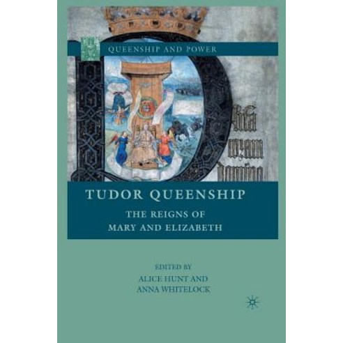Tudor Queenship: The Reigns of Mary and Elizabeth Paperback, Palgrave MacMillan