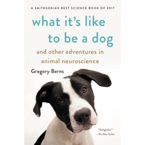What It''s Like to Be a Dog: And Other Adventures in Animal Neuroscience Paperback, Basic Books