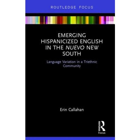 Emerging Hispanicized English in the Nuevo New South: Language Variation in a Triethnic Community Hardcover, Routledge