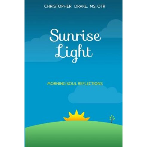 Sunrise Light: Morning Soul Reflections Paperback, Createspace Independent Publishing Platform