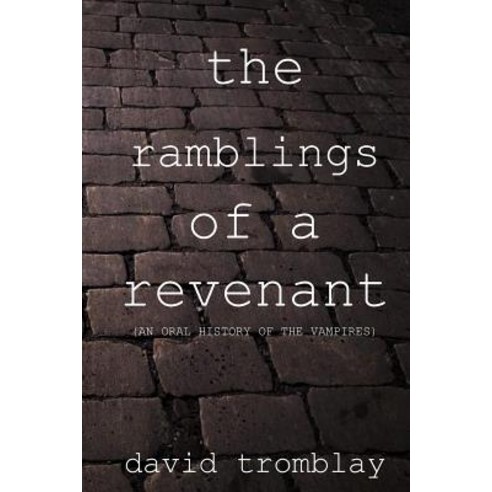 The Ramblings of a Revenant: (An Oral History of the Vampires) Paperback, Createspace Independent Publishing Platform