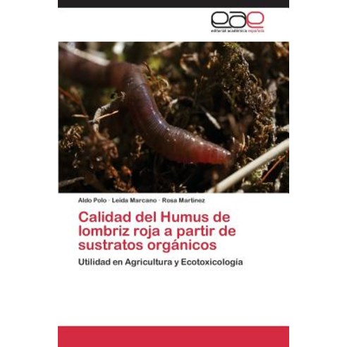 Calidad del Humus de Lombriz Roja a Partir de Sustratos Organicos Paperback, Editorial Academica Espanola