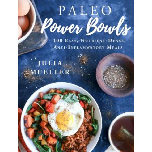 Paleo Power Bowls: 100 Easy Nutrient-Dense Anti-Inflammatory Meals Hardcover, Skyhorse Publishing