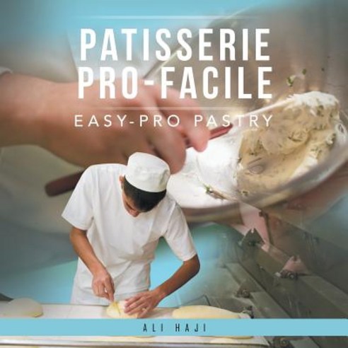Patisserie Pro-Facile: Easy-Pro Pastry Paperback, Authorhouse