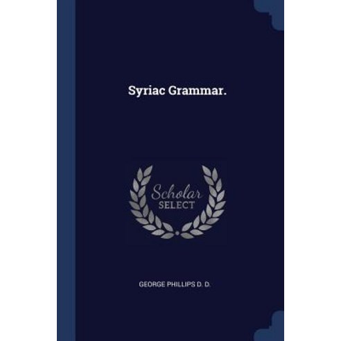 Syriac Grammar. Paperback, Sagwan Press