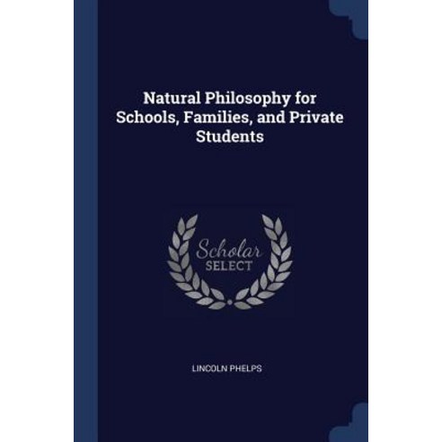 Natural Philosophy for Schools Families and Private Students Paperback, Sagwan Press
