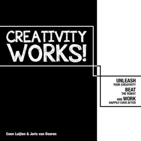 Creativity Works!: Unleash Your Creativity Beat the Robot and Work Happily Ever After! Paperback, Bis Publishers