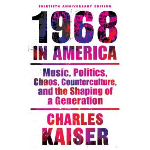 Nineteen Sixty-Eight in America: Music Politics Chaos Counterculture and the Shaping of a Generation Paperback, Grove Press