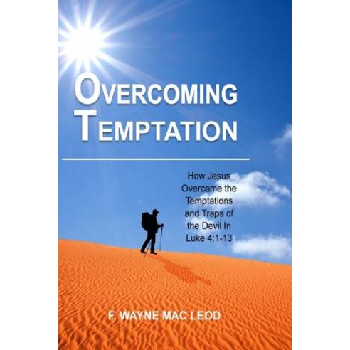Overcoming Temptation: How Jesus Overcame the Temptations and Traps of the Devil in Luke 4:1-13 Paperback, Createspace Independent Publishing Platform