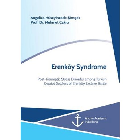 Erenkoy Syndrome. Post-Traumatic Stress Disorder Among Turkish Cypriot Soldiers of Erenkoy Exclave Battle Paperback, Anchor Academic Publishing