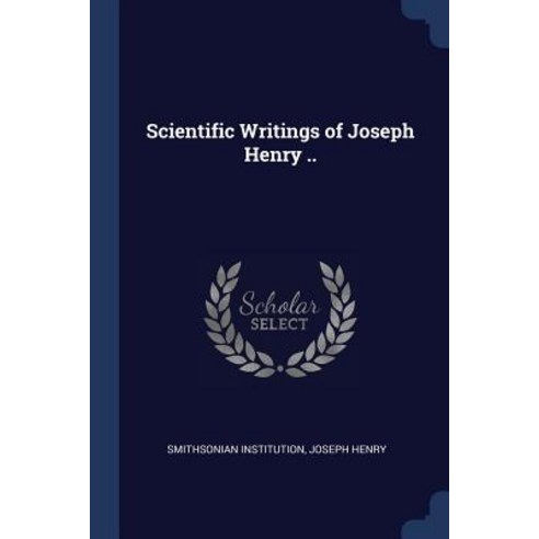 Scientific Writings of Joseph Henry .. Paperback, Sagwan Press