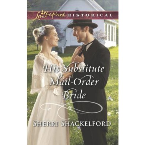 His Substitute Mail-Order Bride Mass Market Paperbound, Love Inspired Historical
