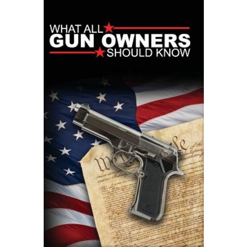 What All Gun Owners Should Know Paperback, Createspace Independent Publishing Platform