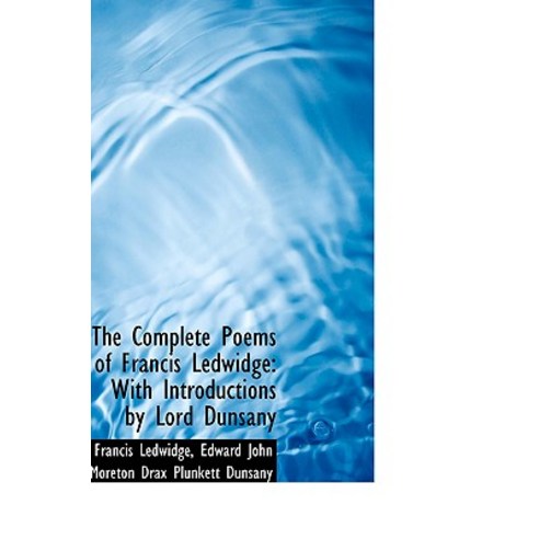 The Complete Poems of Francis Ledwidge: With Introductions by Lord ...