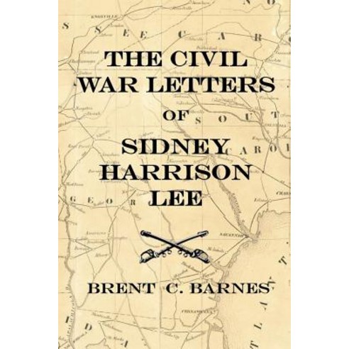 Civil War Letters of Sidney Harrison Lee: The Correspondence of a Union Soldier 1864 - 1865 Paperback, Createspace Independent Publishing Platform
