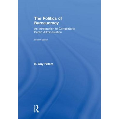 The Politics of Bureaucracy: An Introduction to Comparative Public ...