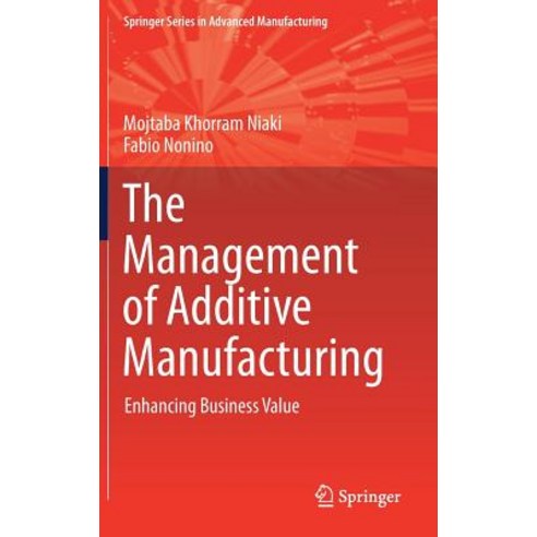 The Management of Additive Manufacturing: Enhancing Business Value Hardcover, Springer