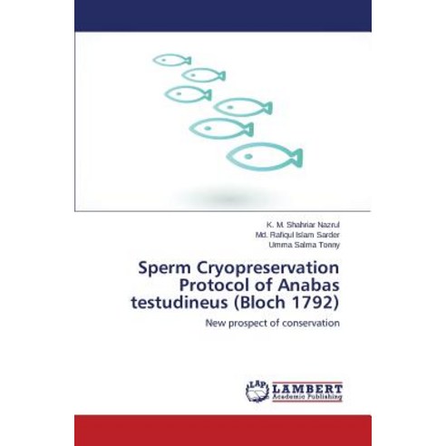 Sperm Cryopreservation Protocol of Anabas Testudineus (Bloch 1792) Paperback, LAP Lambert Academic Publishing