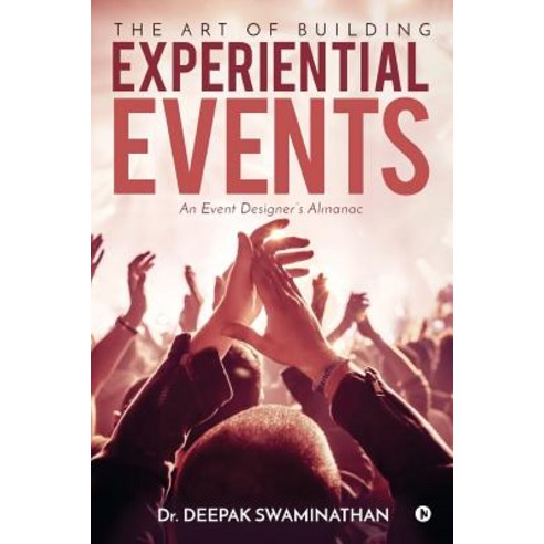 The Art of Building Experiential Events: An Event Designer''s Almanac Paperback, Notion Press, Inc.