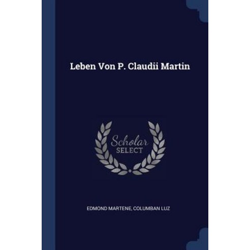 Leben Von P. Claudii Martin Paperback, Sagwan Press