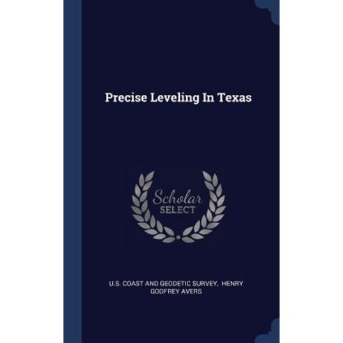 Precise Leveling in Texas Hardcover, Sagwan Press