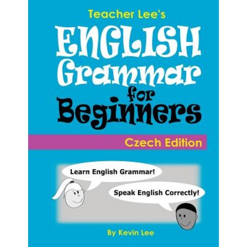 Teacher Lee''s English Grammar for Beginners (Czech Edition) Paperback, Createspace Independent Publishing Platform