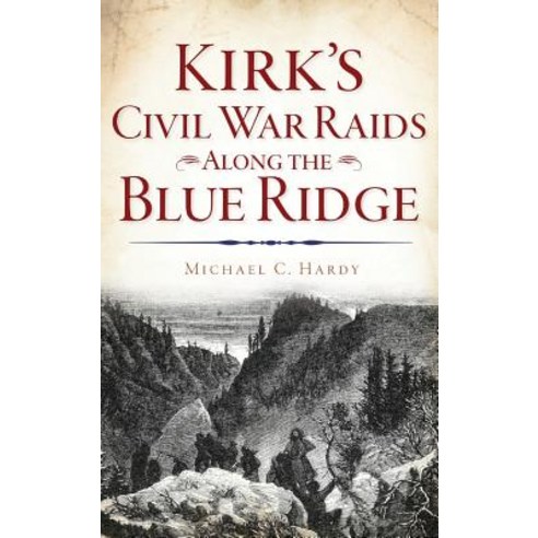 Kirk''s Civil War Raids Along the Blue Ridge Hardcover, History Press Library Editions