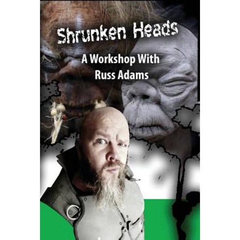 Shrunken Heads: A Workshop with Russ Adams Paperback, Createspace Independent Publishing Platform