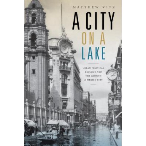 A City on a Lake: Urban Political Ecology and the Growth of Mexico City Paperback, Duke University Press
