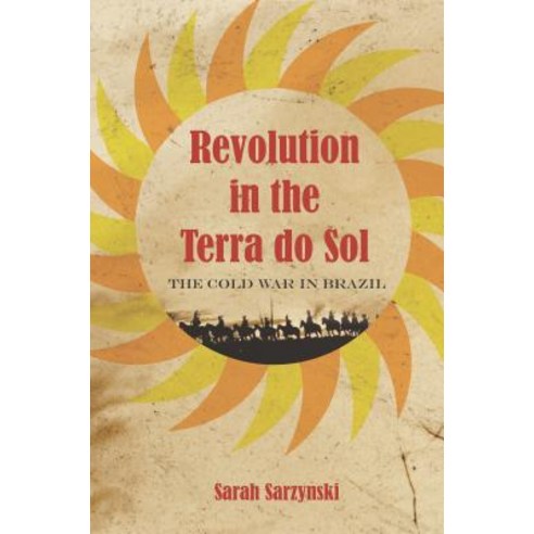 Revolution in the Terra Do Sol: The Cold War in Brazil Hardcover, Stanford University Press
