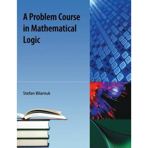 A Problem Course in Mathematical Logic Paperback, Orange Grove Text Plus