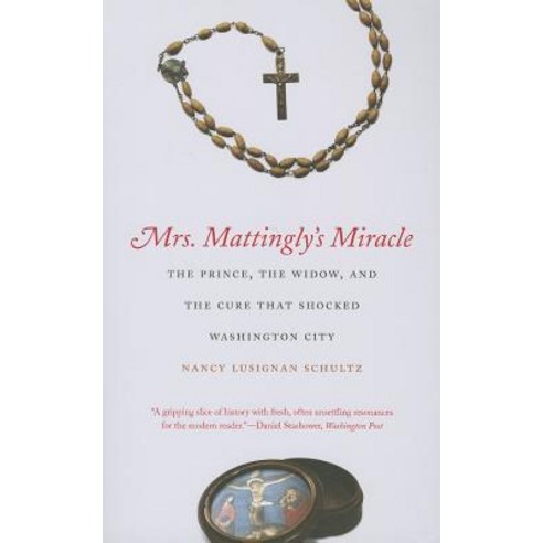 Mrs. Mattingly''s Miracle: The Prince the Widow and the Cure That Shocked Washington City Paperback, Yale University Press