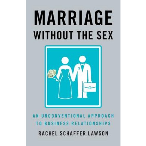 Marriage Without the Sex: An Unconventional Approach to Business Relationships Paperback, Think You Have Your Sh!t Together Publishing