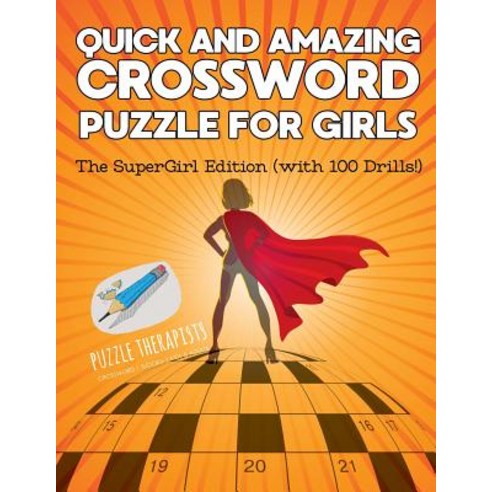 Quick and Amazing Crossword Puzzle for Girls the Supergirl Edition (with 100 Drills!) Paperback, Puzzle Therapist