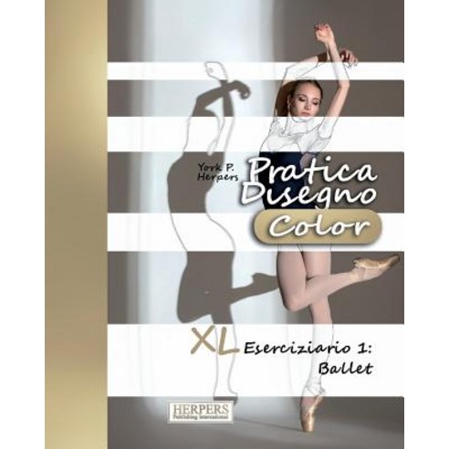 Pratica Disegno [Color] - XL Eserciziario 1: Ballet Paperback, Createspace Independent Publishing Platform