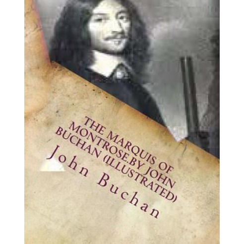 The Marquis of Montrose.by John Buchan (Illustrated) Paperback, Createspace Independent Publishing Platform