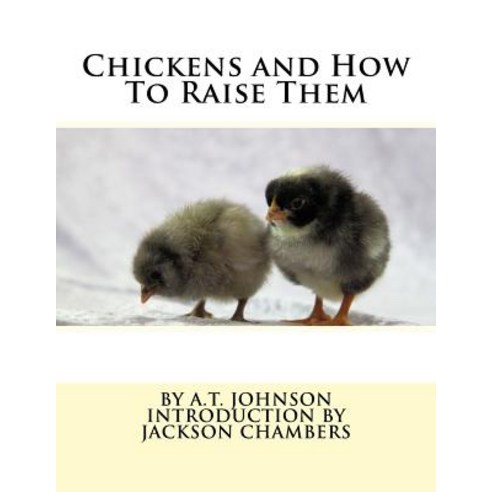 Chickens and How to Raise Them Paperback, Createspace Independent Publishing Platform