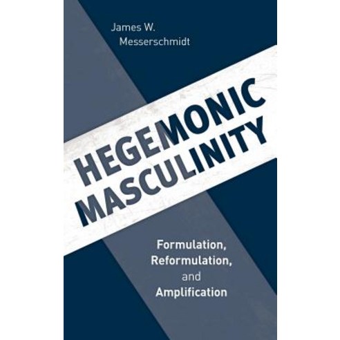 Hegemonic Masculinity: Formulation Reformulation and Amplification Paperback, Rowman & Littlefield Publishers