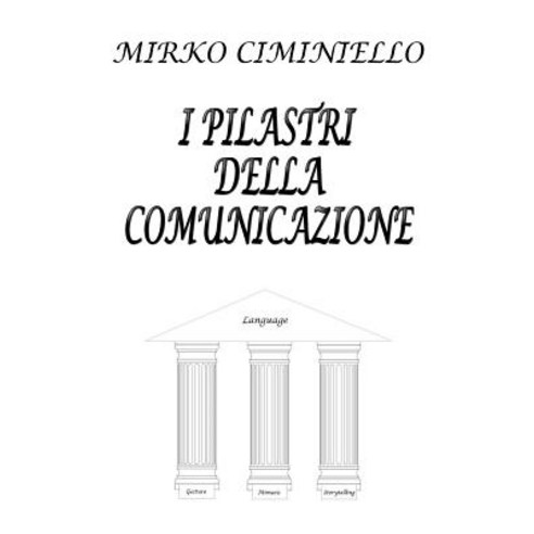 I Pilastri Della Comunicazione Paperback, Createspace Independent Publishing Platform