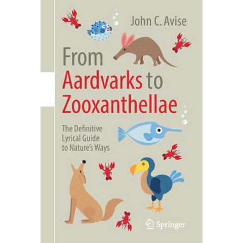From Aardvarks to Zooxanthellae: The Definitive Lyrical Guide to Nature''s Ways Paperback, Springer