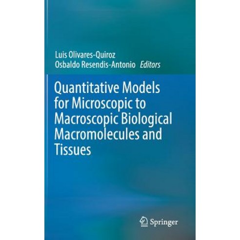 Quantitative Models for Microscopic to Macroscopic Biological Macromolecules and Tissues Hardcover, Springer