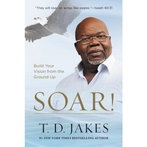 Soar!: Build Your Vision from the Ground Up Paperback, Faithwords