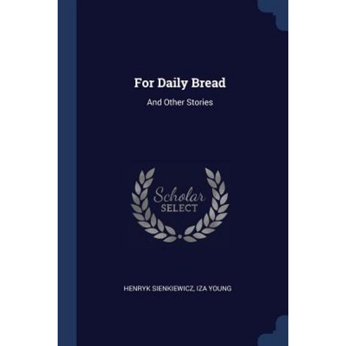 For Daily Bread: And Other Stories Paperback, Sagwan Press