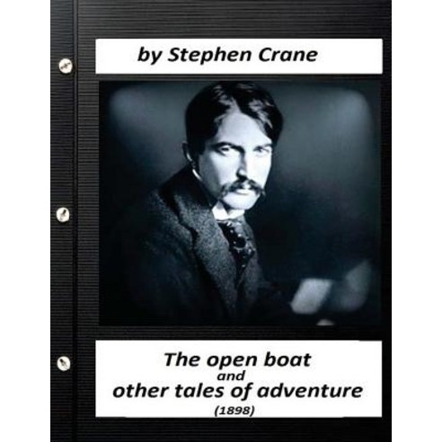 The Open Boat and Other Tales of Adventure (1898) by Stephen Crane Paperback, Createspace Independent Publishing Platform