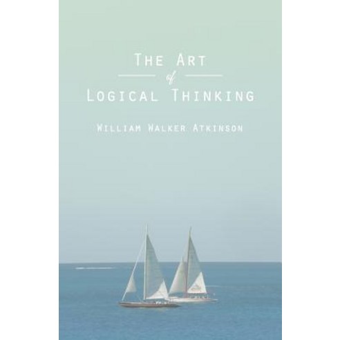 The Art of Logical Thinking: Or the Laws of Reasoning Paperback ...
