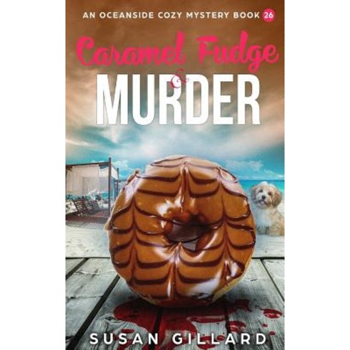 Caramel Fudge & Murder: An Oceanside Cozy Mystery - Book 26 Paperback, Createspace Independent Publishing Platform