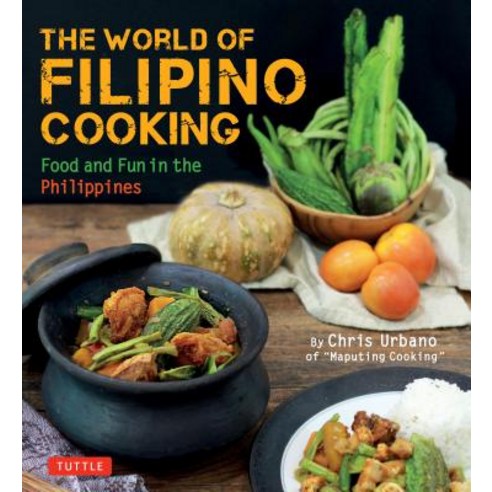 The World of Filipino Cooking: Food and Fun in the Philippines by Chris Urbano of "maputing Cooking" (Over 90 Recipes) Paperback, Tuttle Publishing
