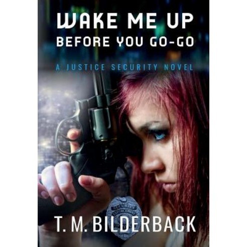 Wake Me Up Before You Go-Go - A Justice Security Novel Hardcover, Sardis County Sentinel Press