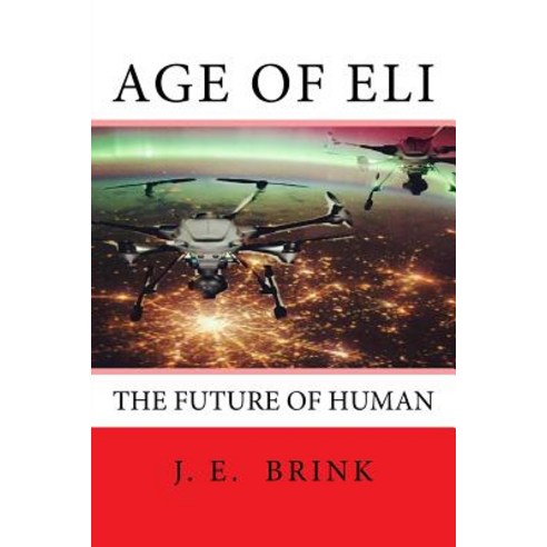 Age of Eli: The Future of Human Paperback, Createspace Independent Publishing Platform